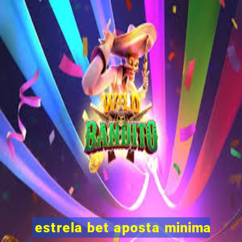 estrela bet aposta minima